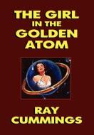 The Girl in the Golden Atom di Ray Cummings edito da Wildside Press