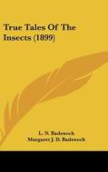 True Tales of the Insects (1899) di L. N. Badenoch edito da Kessinger Publishing
