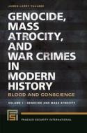 Genocide, Mass Atrocity, and War Crimes in Modern History [2 Volumes]: Blood and Conscience di James Larry Taulbee edito da PRAEGER FREDERICK A