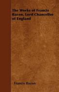 The Works of Francis Bacon, Lord Chancellor of England di Francis Bacon edito da READ BOOKS