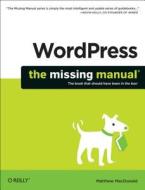 Wordpress: The Missing Manual di Matthew MacDonald edito da O\'reilly Media, Inc, Usa