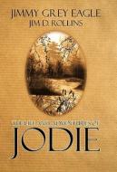 The Life and Adventures of Jodie di Jimmy Grey Eagle edito da iUniverse