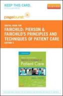 Pierson and Fairchild's Principles & Techniques of Patient Care- Pageburst E-Book on Vitalsource (Retail Access Card) di Sheryl L. Fairchild edito da W.B. Saunders Company
