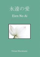 Eien No Ai: Eternal Love di Vivian Murakami edito da AUTHORHOUSE