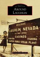 Around Laughlin di Brenda Kimsey Warneka edito da ARCADIA PUB (SC)