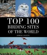Top 100 Birding Sites Of The World di Dominic Couzens edito da Bloomsbury Publishing PLC