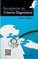 Recopilacion de Criterios Diagnosticos di Carlos Vazquez, Dr Carlos Vazquez edito da Createspace