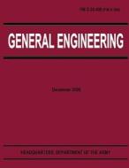 General Engineering (FM 3-34.400) di Department Of the Army edito da Createspace