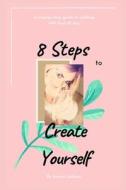 8 Steps to Create Yourself: A Step-By-Step Guide to Walking with God All Day di Jessica Jackson edito da Createspace