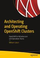 Architecting and Operating OpenShift Clusters di William Caban edito da Apress