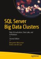 SQL Server Big Data Clusters: Data Virtualization, Data Lake, and AI Platform di Benjamin Weissman, Enrico van de Laar edito da APRESS