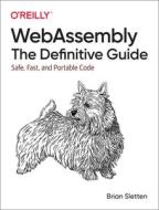 WEBASSEMBLY THE DEFINITIVE GUIDE di Brian Sletten edito da WILEY