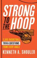 Strong To The Hoop: 1,501 Basketball Trivia Questions From Every Angle di Kenneth Shouler edito da Taylor Trade Publishing