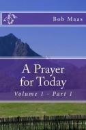 A Prayer for Today: A Collection of Contemplative Prayers di MR Bob Maas edito da Createspace