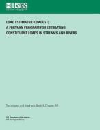 Load Estimator (Loadest): A FORTRAN Program for Estimating Constituent Loads in Streams and Rivers di Robert L. Runkel, Charles G. Crawford, Timothy a. Cohn edito da Createspace