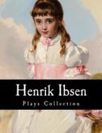 Henrik Ibsen, Plays Collection di Henrik Ibsen edito da Createspace