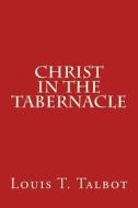 Christ in the Tabernacle di Louis T. Talbot edito da Createspace