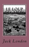 Le Loup Des Mers di Jack London edito da Createspace