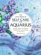 The Little Book of Self-Care for Aquarius di Constance Stellas edito da Adams Media Corporation
