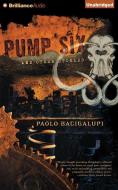 Pump Six and Other Stories di Paolo Bacigalupi edito da Brilliance Audio