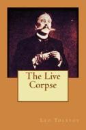 The Live Corpse di Leo Nikolayevich Tolstoy edito da Createspace
