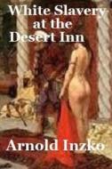 White Slavery at the Desert Inn di Arnold Inzko edito da Createspace