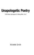 Unapologetic Poetry di Michelle Smith edito da AuthorHouse