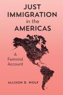 Just Immigration In The Americas di Allison B. Wolf edito da Rowman & Littlefield