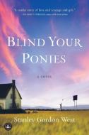 Blind Your Ponies di Stanley Gordon West edito da Algonquin Books