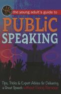 The Young Adult's Guide to Public Speaking: Tips, Tricks & Expert Advice for Delivering a Great Speech Without Being Ner di Atlantic Publishing Group Inc edito da ATLANTIC PUB CO (FL)