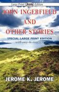John Ingerfield And Other Stories di Jerome Klapka Jerome edito da Serenity Publishers, Llc