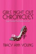 Girls Night Out Chronicles di Tracy Ann Young edito da America Star Books