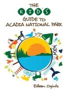 The Kid's Guide to Acadia National Park di Eileen Ogintz edito da Rowman & Littlefield