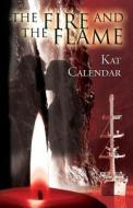 The Fire And The Flame di Kat Calendar edito da Publishamerica