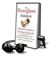 The Hourglass Solution: A Boomer's Guide to the Rest of Your Life [With Earbuds] di Paula Forman, Jeff Johnson edito da Findaway World