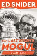 Ed Snider: The Last Sports Mogul di Alan Bass edito da TRIUMPH BOOKS