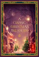 A Classic Christmas Treasury: Includes 'Twas the Night Before Christmas, the Nutcracker and the Mouse King, and a Christmas Carol di Charles Dickens, Clement C. Moore edito da ROCK POINT