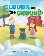 Clouds on the Ground-The Discovery di Donald Gainey edito da Newman Springs Publishing, Inc.