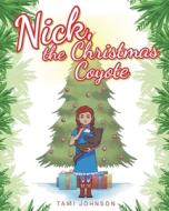 Nick, the Christmas Coyote di Tami Johnson edito da Covenant Books