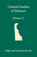 Colonial Families of Delaware, Volume 11 di Ralph Beverly, Catherine Beverly edito da Heritage Books