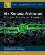 AI for Computer Architecture: Principles, Practice, and Prospects di Lizhong Chen, Drew Penney, Daniel Jiménez edito da MORGAN & CLAYPOOL