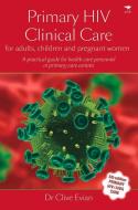 Primary HIV Clinical Care: For Adults, Children and Pregnant Women di Clive Evian edito da JACANA MEDIA