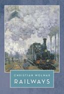 Railways di Christian Wolmar edito da Head Of Zeus