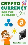 Cryptocurrency For The Average Joe - 2 Books in 1 di Kevin Anderson edito da Bitcoin and Cryptocurrency Education