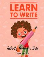 Learn to Write; Activity Book for Kids, Ages di Asan Sorina edito da Sorina ASAN
