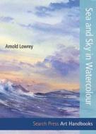 Sea And Sky In Watercolour (sbsla21) di Arnold Lowrey edito da Search Press Ltd