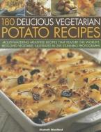 180 Delicious Vegetarian Potato Recipes di Elizabeth Woodland edito da Anness Publishing