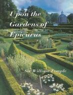 Upon the Gardens of Epicurus di Sir William Temple edito da Pallas Athene