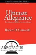 Ultimate Allegiance di Robert D Cornwall edito da Energion Publications