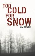 Too Cold for Snow di Jon Gower edito da PARTHIAN